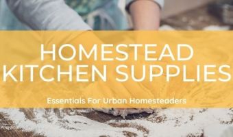 Homestead Kitchen Supplies For Urban Homesteads